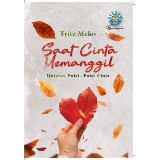 Saat Cinta Memanggil : Untaian Puisi-Puisi Cinta