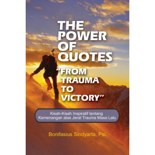 THE POWER OF QUOTES "FROM TRAUMA TO VICTORY" : Kisah-Kisah Inspiratif tentang Kemenangan atas Jerat Trauma Masa Lalu