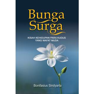 Bunga Surga : KISAH KEHIDUPAN PARA KUDUS YANG WAFAT MUDA