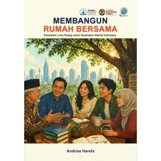 MEMBANGUN RUMAH BERSAMA: Ekosistem Lima Ruang untuk Kesehatan Mental Indonesia