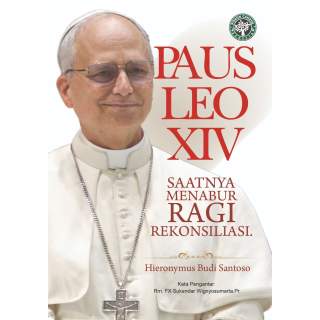 PAUS LEO XIV Saatnya Menabur Ragi Rekonsiliasi