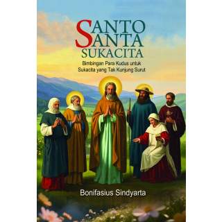 Santo Santa Sukacita : BIMBINGAN PARA KUDUS UNTUK SUKACITA YANG TAK KUNJUNG SURUT