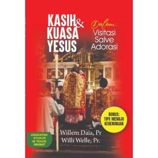 KASIH DAN KUASA YESUS : dalam Visitasi, Salve, Adorasi