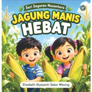 Jagung Manis Hebat: Seri Sayuran Nusantara