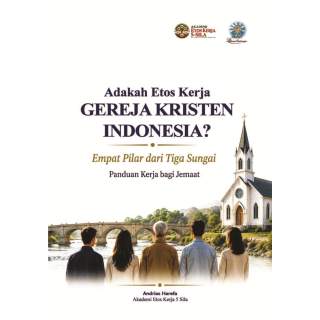 Adakah Etos Kerja Gereja Kristen Indonesia?: Empat Pilar dari Tiga Sungai Panduan Kerja Bagi Jemaat