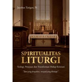 Spiritualitas Liturgi : Teologi, Perayaan dan Transformasi Hidup Kristiani “Dari yang dirayakan, menjadi yang dihidupi”