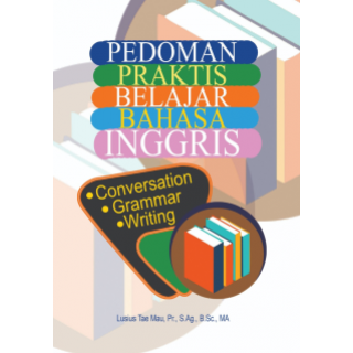 PEDOMAN PRAKTIS BELAJAR BAHASA INGGRIS  (Conversation, Grammar, Writing)