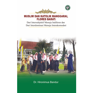 MUSLIM DAN KATOLIK MANGGARAI, FLORES BARAT: Dari Intersubjektif menuju Indiferen - Dari Interdominasi menuju Interakomodasi