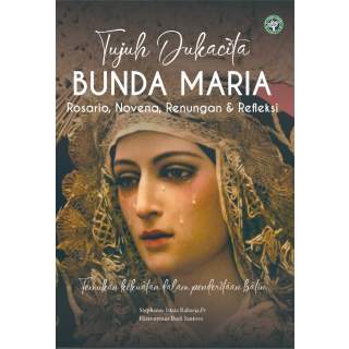 Tujuh Dukacita Bunda Maria : Rosario, Novena, Renungan & Refleksi
