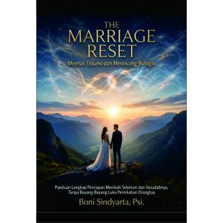 THE MARRIAGE RESET: MERETAS TRAUMA DAN MERANCANG BAHAGIA Panduan Lengkap Persiapan Menikah Sebelum dan Sesudahnya, Tanpa Bayang-