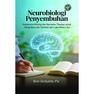 Neurobiologi Penyembuhan: Expressive Writing dan Narrative Therapy untuk Hidup Baru dan Sembuh dari Luka Masa Lalu