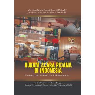 HUKUM ACARA PIDANA DI INDONESIA : Normatis, Teoritis, Praktik, dan Permasalahannya