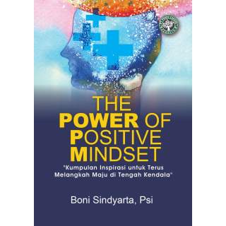 The Power of Positive Mindset :  Kumpulan Inspirasi untuk Terus Melangkah Maju di Tengah Kendala