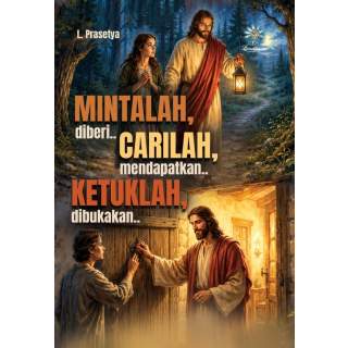 MINTALAH … DIBERI CARILAH … MENDAPATKAN KETUKLAH … DIBUKAKAN.