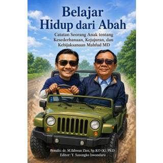 BELAJAR HIDUP DARI ABAH : Catatan Seorang Anak tentang Kesederhanaan, Kejujuran, dan Kebijaksanaan Mahfud MD